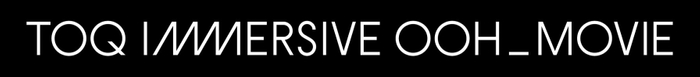 TOQ IMMERSIVE OOH_MOVIE　商標登録・意匠登録出願中
