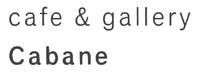 cafe&gallery Cabane