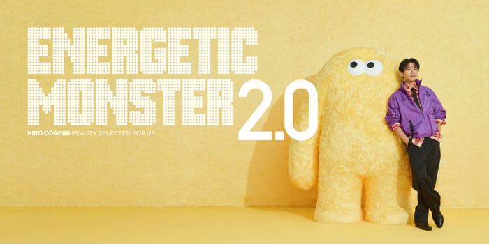 『ENERGETIC MONSTER 2.0』HIRO ODAGIRI BEAUTY SELECTED POP UP